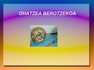 OHATZEA BEROTZEKOA
 