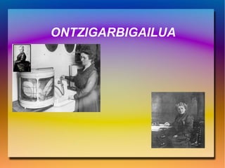 ONTZIGARBIGAILUA
 