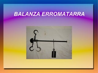 BALANZA ERROMATARRA