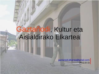 Gaztañodi , Kultur eta Aisialdirako Elkartea [email_address] i 2012.01.13 