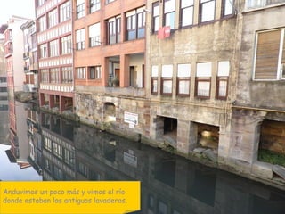Anduvimos un poco más y vimos el río  donde estaban los antiguos lavaderos. 