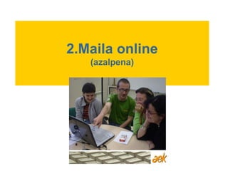 2.Maila online (azalpena) 