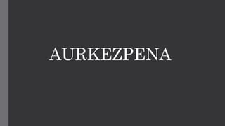 AURKEZPENA
 