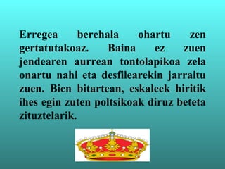 Erregea berehala ohartu zen
gertatutakoaz. Baina ez zuen
jendearen aurrean tontolapikoa zela
onartu nahi eta desfilearekin jarraitu
zuen. Bien bitartean, eskaleek hiritik
ihes egin zuten poltsikoak diruz beteta
zituztelarik.
 