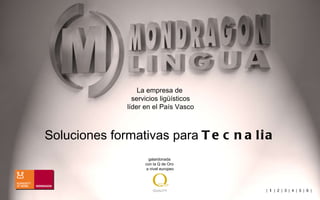 La empresa de  servicios ligüísticos líder en el País Vasco galardonada  con la Q de Oro  a nivel europeo Soluciones formativas para  Tecnalia |  1   |  2  |  3  |  4  |  5  |  6  | 