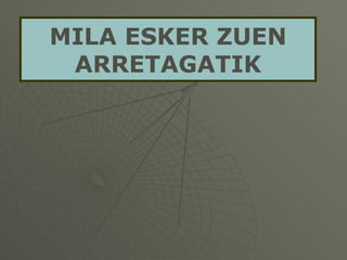 MILA ESKER ZUEN ARRETAGATIK 