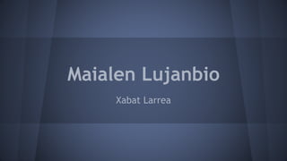 Maialen Lujanbio
Xabat Larrea
 