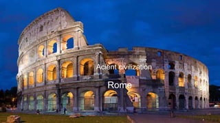 Rome
Acient civilization
 