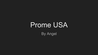Prome USA
By Angel
 