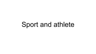 Sport and athlete
 