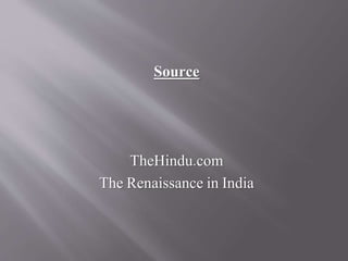 Source
TheHindu.com
The Renaissance in India
 