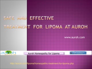 www.auroh.com http://auroh.com/lipoma/homeopathic-treatment-for-lipoma.php Auroh Homeopathy for Lipoma 