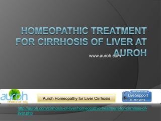 Homeopathic Treatment for Cirrhosis of Liver at Auroh www.auroh.com Auroh Homeopathy for Liver Cirrhosis http://auroh.com/cirrhosis-of-liver/homeopathic-treatment-for-cirrhosis-of-liver.php 