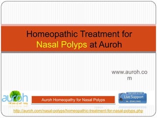 Homeopathic Treatment forNasal Polypsat Auroh www.auroh.com Auroh Homeopathy for Nasal Polyps  http://auroh.com/nasal-polyps/homeopathic-treatment-for-nasal-polyps.php 