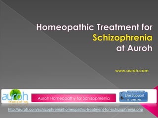Homeopathic Treatment forSchizophreniaat Auroh www.auroh.com Auroh Homeopathy for Schizophrenia http://auroh.com/schizophrenia/homeopathic-treatment-for-schizophrenia.php 
