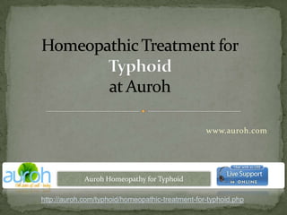 Homeopathic Treatment forTyphoidat Auroh www.auroh.com Auroh Homeopathy for Typhoid http://auroh.com/typhoid/homeopathic-treatment-for-typhoid.php 