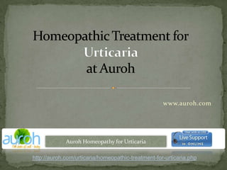 Homeopathic Treatment forUrticariaat Auroh www.auroh.com Auroh Homeopathy for Urticaria http://auroh.com/urticaria/homeopathic-treatment-for-urticaria.php 