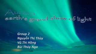 Group 2
Nguyễn Thị Thùy
Vũ Thi Hồng
Bùi Thúy Nga
 