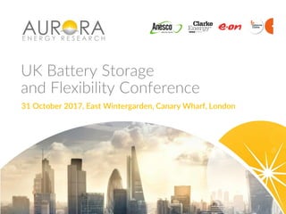 UK Battery Storage
and Flexibility Conference
31 October 2017, East Wintergarden, Canary Wharf, London
 