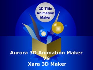Aurora 3D Animation Maker  VS  Xara 3D Maker 3D Title Animation Maker 