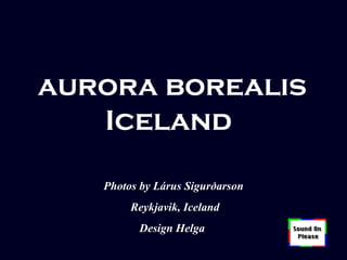 aurora borealis Iceland  Photos by Lárus Sigurðarson   Reykjavik, Iceland   Design Helga  