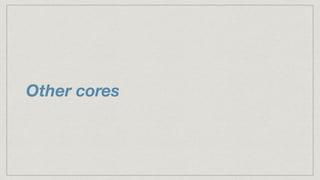 Other cores
 