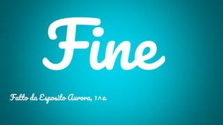 Fine
Fatto da Esposito Aurora, 1^a
 