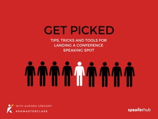 GET PICKEDTIPS, TRICKS  AND TOOLS FOR
LANDING A CONFERENCE
SPEAKING SPOT
WITH AURORA GREGORY
# S H M A S T E R C L A S S
 