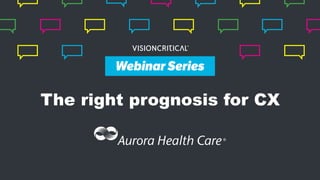 Webinar Series
The right prognosis for CX
Webinar Series
 