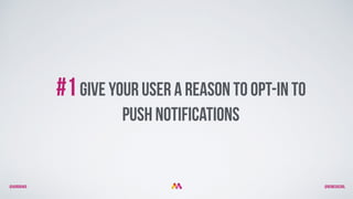 @aurorakb @BEMEGACOOL
#1Give your user a reason to opt-in to
push notifications
 