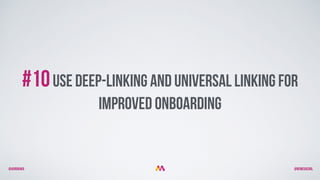 @aurorakb @BEMEGACOOL
#10use Deep-linking and universal linking for
improved onboarding
 