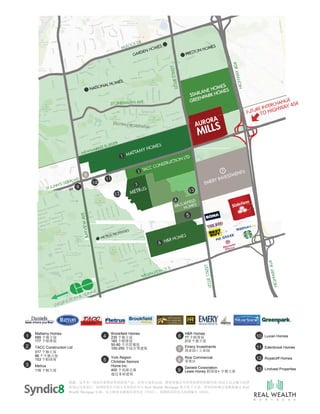 披露：这并非一项旨在销售证券的投资产品。所有交易的达成，都需要通过有经营执照的按揭代理/经纪人以及独立法律
咨询公司来进行。获得投资许可的人员和组织可与 Real Wealth Mortgage 建立转介关系。所有的按揭交易都将通过 Real
Wealth Mortgage 完成。安大略省金融服务委员会（FSCO），按揭执业经纪人执照编号 10318。
M O R T G A G E
9
1 4 6
7
5 8
Mattamy Homes
589 个独立屋
177 个联排屋
2 TACC Construction Ltd
317 个独立屋
96 个半独立屋
153 个联排屋
3 Metrus
116 个独立屋
Brookfield Homes
235 个独立屋
165 个联排屋
50-80 个共管镇屋
100-250 个综合型建筑
York Region
Christian Seniors
Home Inc.
400 个高级公寓
超过 5 座建筑
H&R Homes
77 个联排屋
212 个独立屋
Emery Investments
商业园 / 工业园
Rice Commercial
零售区
Daniels Corporation
Lewis Honey 联排屋+ 半独立屋
10 Luvian Homes
11 Edenbrook Homes
12 Royalcliff Homes
13 Lindvest Properties
 