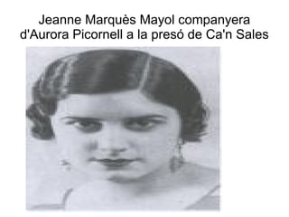 Jeanne Marquès Mayol companyera
d'Aurora Picornell a la presó de Ca'n Sales
 
