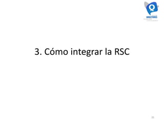 3. Cómo integrar la RSC
35
 