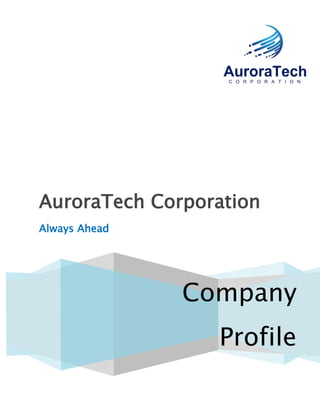 Company
Profile
AuroraTech Corporation
Always Ahead
 