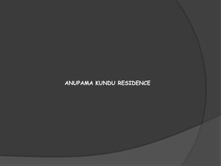 ANUPAMA KUNDU RESIDENCE
 