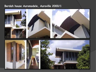 Berdah house Auromodele, Auroville 2000/1
 