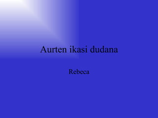 Aurten ikasi dudana Rebeca 