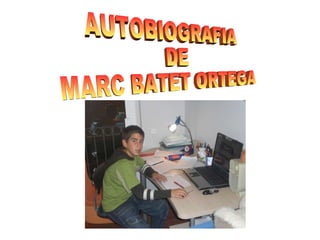 AUTOBIOGRAFIA DE  MARC BATET ORTEGA 