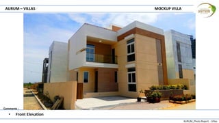 AURUM_Photo Report - Villas
Comments :
AURUM – VILLAS MOCKUP VILLA
• Front Elevation
 