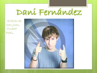 Dani Fernández
Alcázar de
San Juan,
Ciudad
Real.
 