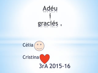 Cèlia
Cristina
3rA 2015-16
 