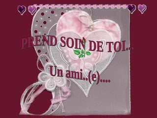 PREND SOIN DE TOI... Un ami..(e).... 