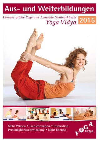 Yoga Vidya
Europas größte Yoga und Ayurveda Seminarhäuser
Aus- und Weiterbildungen
Mehr Wissen  Transformation  Inspiration
Persönlichkeitsentwicklung  Mehr Energie
2015
 
