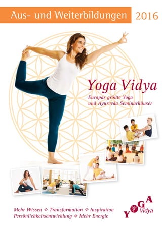 Europas größte Yoga
und Ayurveda Seminarhäuser
Mehr Wissen ✧ Transformation ✧ Inspiration
Persönlichkeitsentwicklung ✧ Mehr Energie
Aus- und Weiterbildungen
Yoga Vidya
 