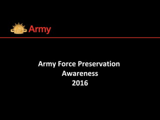 Army Force Preservation
Awareness
2016
 