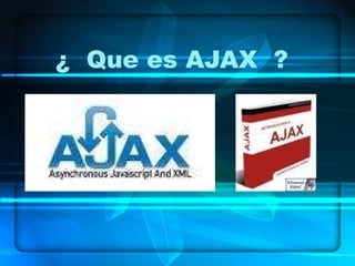 ¿  Que es AJAX  ? 