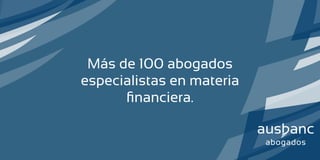 Más de 100 abogados
especialistas en materia
financiera.
 