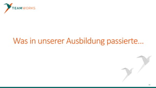 Was in unserer Ausbildung passierte...
15
 