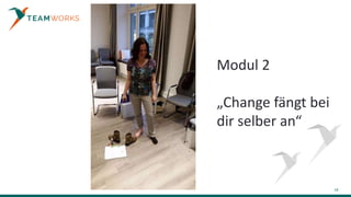 18
Modul 2
„Change fängt bei
dir selber an“
 